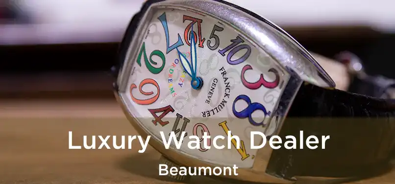  Luxury Watch Dealer Beaumont